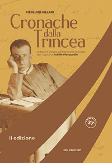 Cronache dalla trincea. Le lettere inviate dal fronte alla famiglia dal Capitano Achille Piacquadio - Pier Luigi Villari