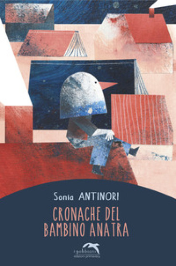 Cronache del bambino anatra - Sonia Antinori