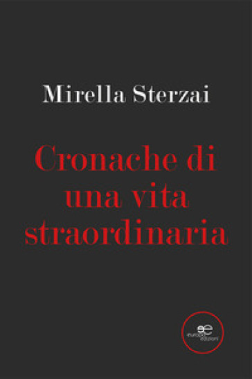 Cronache di una vita straordinaria - Mirella Sterzai