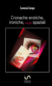 Cronache erotiche, ironiche, un po  spaziali