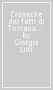 Cronache dei fatti di Toscana. Storia e letteratura tra Ottocento e Novecento