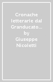 Cronache letterarie dal Granducato di Toscana (1740-1860)