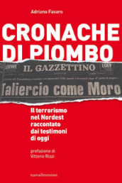 Cronache di piombo. Il terrorismo nel Nordest raccontato dai testimoni di oggi