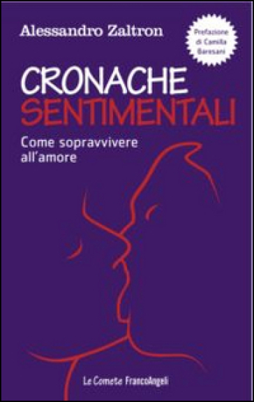 Cronache sentimentali. Come sopravvivere all'amore - Alessandro Zaltron