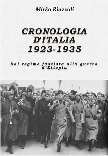 Cronologia d'Italia 1923-1935 Dal regime fascista al potere alla guerra d'Etiopia - Mirko Riazzoli