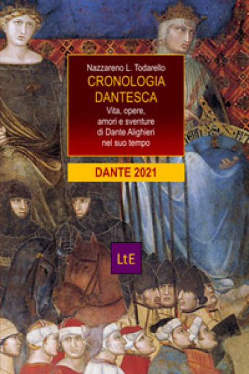 Cronologia dantesca. Vita, opere, amori e sventure di Dante Alighieri nel suo tempo - Nazzareno Luigi Todarello