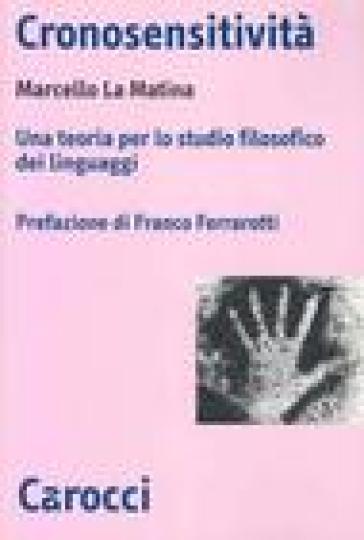 Cronosensitività. Una teoria per lo studio filosofico dei linguaggi - Marcello La Matina