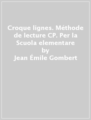 Croque lignes. Méthode de lecture CP. Per la Scuola elementare - Jean-Émile Gombert