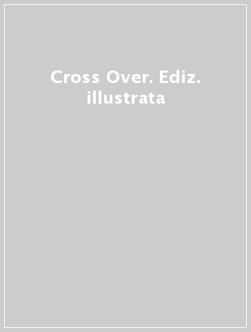Cross Over. Ediz. illustrata