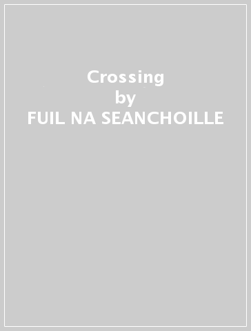 Crossing - FUIL NA SEANCHOILLE