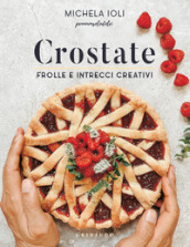 Crostate. Frolle e intrecci creativi. Ediz. illustrata