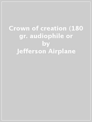 Crown of creation (180 gr. audiophile or - Jefferson Airplane