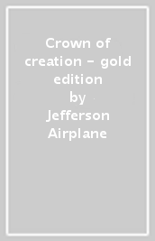 Crown of creation - gold edition - Jefferson Airplane