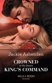 Crowned At The Desert King s Command (Mills & Boon Modern)