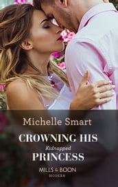 Crowning His Kidnapped Princess (Scandalous Royal Weddings, Book 1) (Mills & Boon Modern)