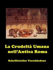 La Crudeltà Umana nell Antica Roma