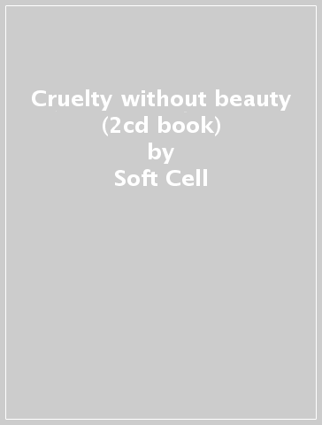 Cruelty without beauty (2cd book) - Soft Cell
