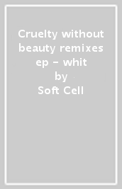 Cruelty without beauty remixes ep - whit
