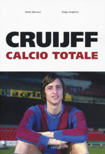Cruijff. Calcio totale - Paolo Marcacci - Diego Angelino