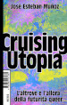 Cruising Utopia. L altrove e l allora della futurità queer