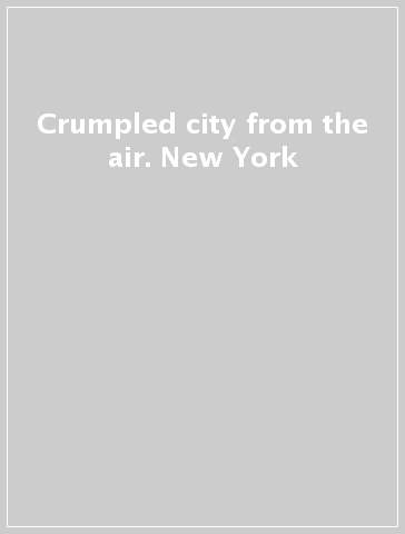 Crumpled city from the air. New York