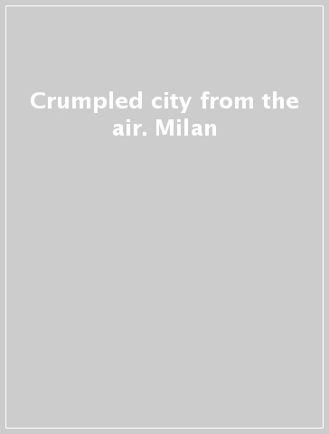 Crumpled city from the air. Milan