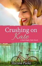 Crushing on Kate (Red Maple Falls Novel, #2)
