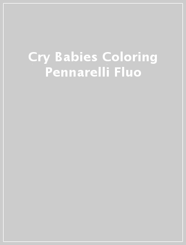 Cry Babies Coloring Pennarelli Fluo