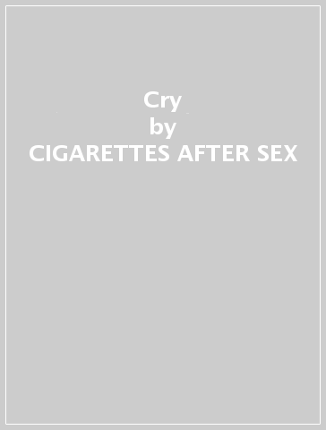 Cry - CIGARETTES AFTER SEX