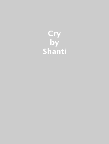 Cry - Shanti