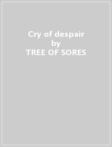 Cry of despair - TREE OF SORES