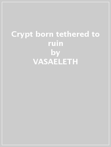 Crypt born & tethered to ruin - VASAELETH