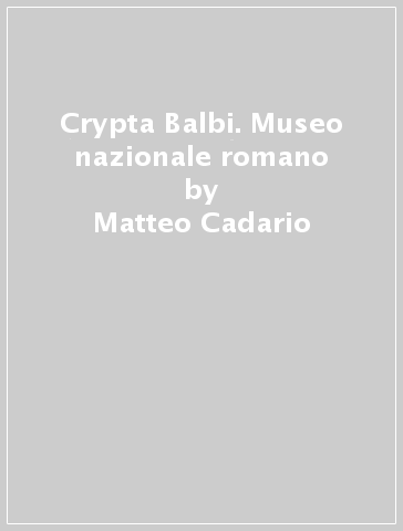 Crypta Balbi. Museo nazionale romano - Matteo Cadario