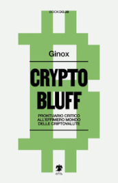 Crypto bluff. Prontuario critico all effimero mondo delle criptovalute