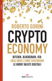 Crypto economy. Bitcoin, blockchain, ICO: cosa sono e come funzionano le nuove valute digitali