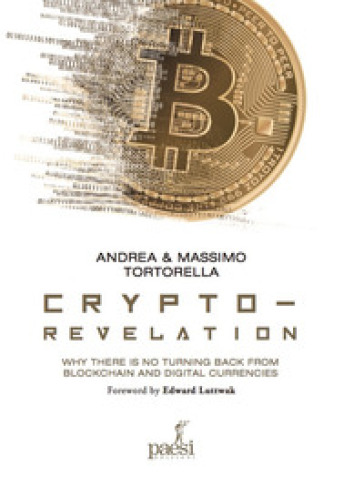 Crypto-revelation. Why there is no turning back from blockchain and digital currencies - Andrea Tortorella - Massimo Tortorella