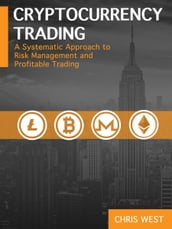 Cryptocurrency Trading: A Systematic Approach to Risk Management and Profitable Trading