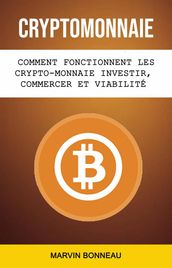 Cryptomonnaie: Comment Fonctionnent Les Crypto-monnaie Investir, Commercer Et Viabilité Future