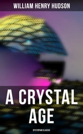 A Crystal Age (Dystopian Classic)