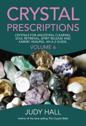 Crystal Prescriptions volume 6 ¿ Crystals for ancestral clearing, soul retrieval, spirit release and karmic healing. An A¿Z guide.