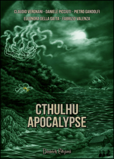 Cthulhu Apocalypse - Claudio Vergnani - Daniele Picciuti - Pietro Gandolfi - Eleonora Della Gatta - Fabrizio Valenza