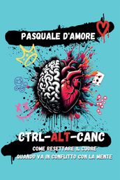 Ctrl-Alt-Canc. Come resettare il cuore quando va in conflitto con la mente