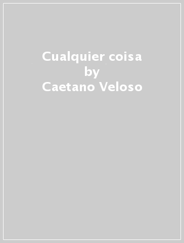 Cualquier coisa - Caetano Veloso