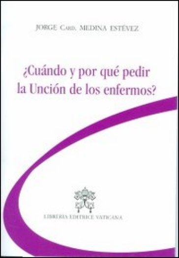 Cuando y por qué pedir la uncion de los enfermos? - Jorge Medina Estevez