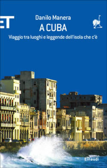 A Cuba. Viaggio tra luoghi e leggende dell'isola che c'è - Danilo Manera