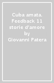 Cuba amata. Feedback 11 storie d amore