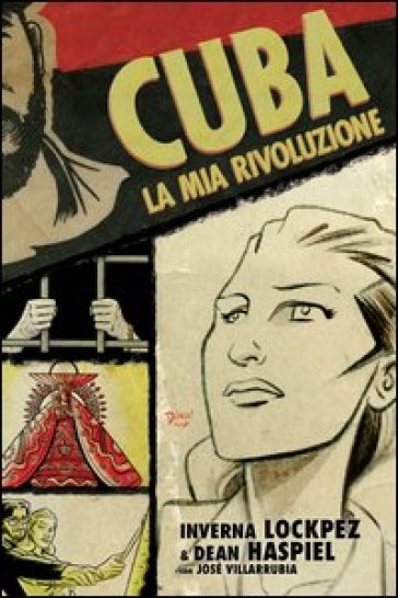 Cuba, la mia rivoluzione - Inverna Lockpez - Dean Haspiel - José Villarrubia