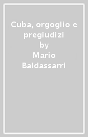 Cuba, orgoglio e pregiudizi