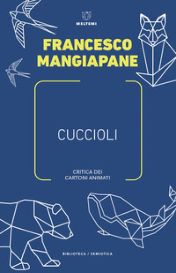 Cuccioli. Critica dei cartoni animati - Francesco Mangiapane