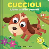 Cuccioli. Libro tattile sonoro. Ediz. a colori